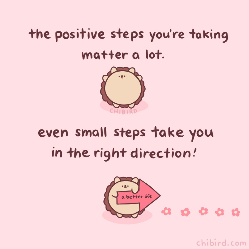 chibird — Your positive steps count! I've been trying to be...