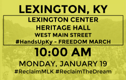 fergusonresponse:  LEXINGTON, KY MON JAN 19th - 10:00 AM LEXINGTON CENTER HERITAGE HALLWest Main Street #HandsUpKy FREEDOM MARCH
