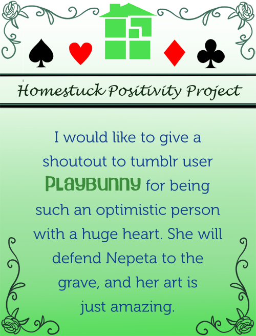 homestuckpositivityproject:  For playbunny!   OH MY GOSHHHH <333 ;o; this is so super sweet what the heck, another one i can’t believe it <33 !! they even mentioned Nepeta in it im just aahhh thank you this was really nice ;;////;;