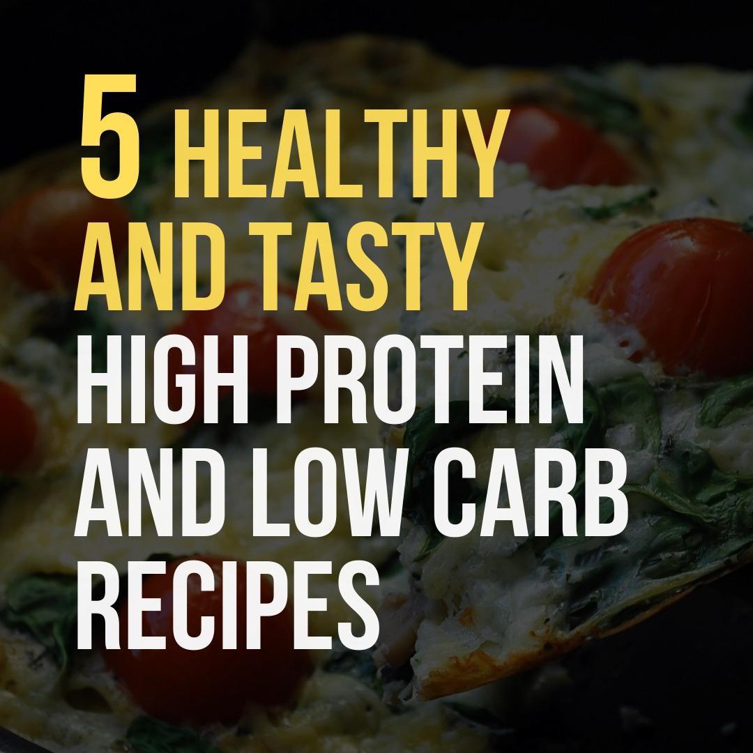 Healthy and Tasty High Protein and Low Carbs Recipes
