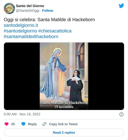 Oggi si celebra: Santa Matilde di Hackeborn https://t.co/YeJ319veQQ#santodelgiorno #chiesacattolica #santamatildedihackeborn pic.twitter.com/j8vjcSkZpg  — Santo del Giorno (@SantoDiOggi) November 19, 2022