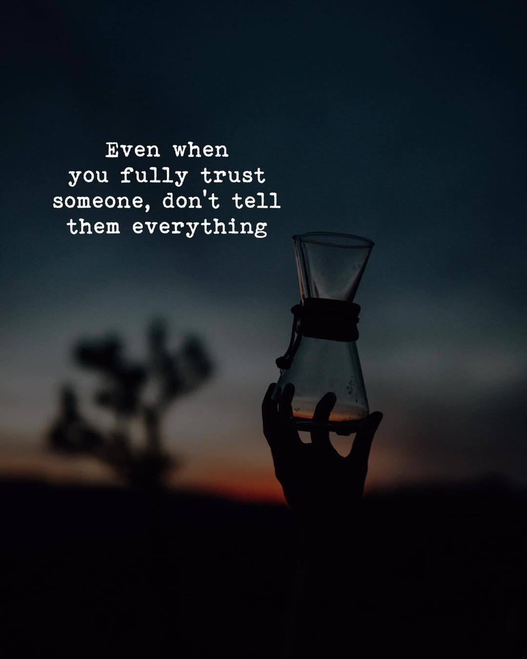 Quotes 'nd Notes - Even when you fully trust someone, don't tell ...