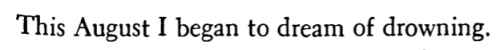 louisegluck:  Anne Sexton, “Imitations of Drowning.”