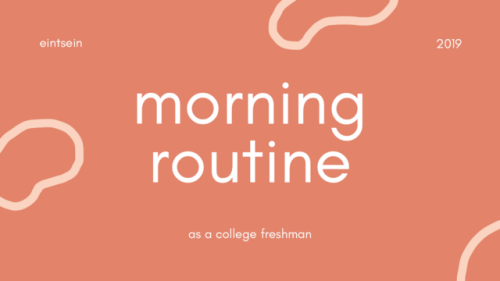 eintsein: College Morning RoutineHey guys, so after one semester of college, I’ve found a morn