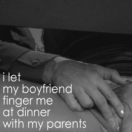 the-slut-confessions:  he fingered me at dinner with my parents 
