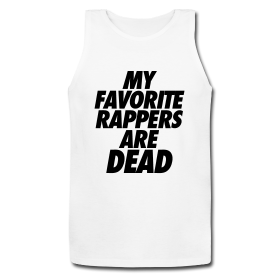 coolheadclothing:  My Favorite Rappers Are Dead Tank Tops | Cool Head Clothing Shop