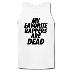 coolheadclothing:  My Favorite Rappers Are Dead Tank Tops | Cool Head Clothing Shop