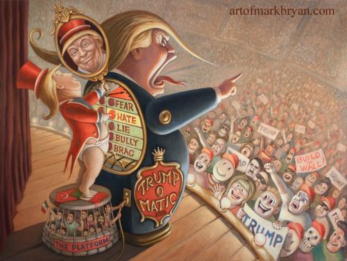 dduane:  Says the artist, Mark Bryan: “ At  first I didn’t want to waste paint and canvas on the “Trump” But in the  end I just had to. This is the “Trump-O-Matic” machine that he uses to  gin up the crowd. Of course behind all this, he’s
