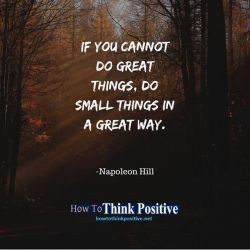 thinkpositive2:  If you cannot do great things,