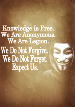 We are Anonymous. We are Legion. We do not