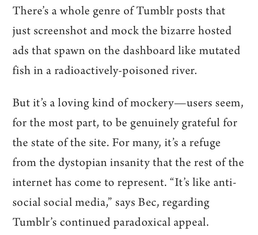 isaacsapphire: silver-tongues-blog:  octoberbastards:  fox-in-the-library:  mojoflower:  “But [Tumblr’s] value, of course, is more than just what it isn’t, and what it points away from. Despite all the drama and discourse lurking in its corners,