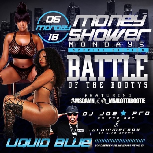 MONDAY JUNE 18th #moneyshowermondays @liquidblue757  Special edition ( battle of the bootys)  Feat @