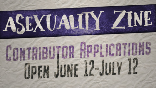 Contributor apps for the Asexuality Zine are open!Apps are open from June 12 to July 12. The results