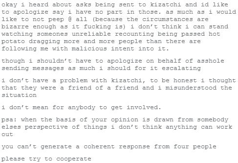 nizico:  kizatchi:  “i misunderstood the situation” you fucking harassed me for absolutely no reason when i was already obviously upset and stressed out i politely asked you multiple times to stop and you didnt and now youre just trying