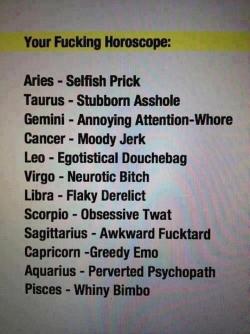 farevvell:  dissapolnted:  your fucking horoscope.   Surprisingly accurate 