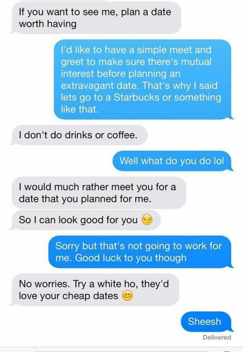 modernday-siren:  imsoshive:  she wouldn’t have got a reply after that first text tbh  this bitch. ain’t nothin wrong with going for coffee or a drink to meet someone for the first time. 