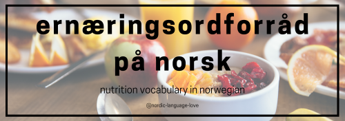 nordic-language-love:  Ernæringsordforråd på norsk bokmålNutrition vocabular