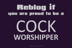 this-beast-of-a-blog:  chadjamesxxx:  I’m proud to be me, I’m a Cock Worshipper.  All Day Every Day 