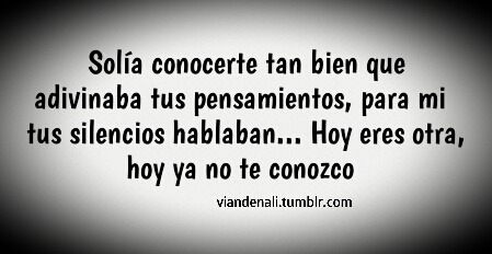 ¿Como puede alguien cambiar tanto?  Te dejaste llevar por todo menos por el amor…