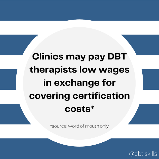 Clinics may pay DBT therapists low wages in exchange for covering certification costs. Source: word of mouth only