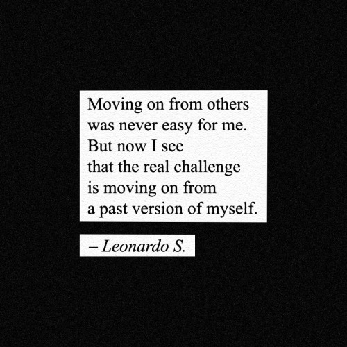 I Believe That's The Real Challenge Of Moving Forward And Sometimes It's Also The Reason Why We Can't