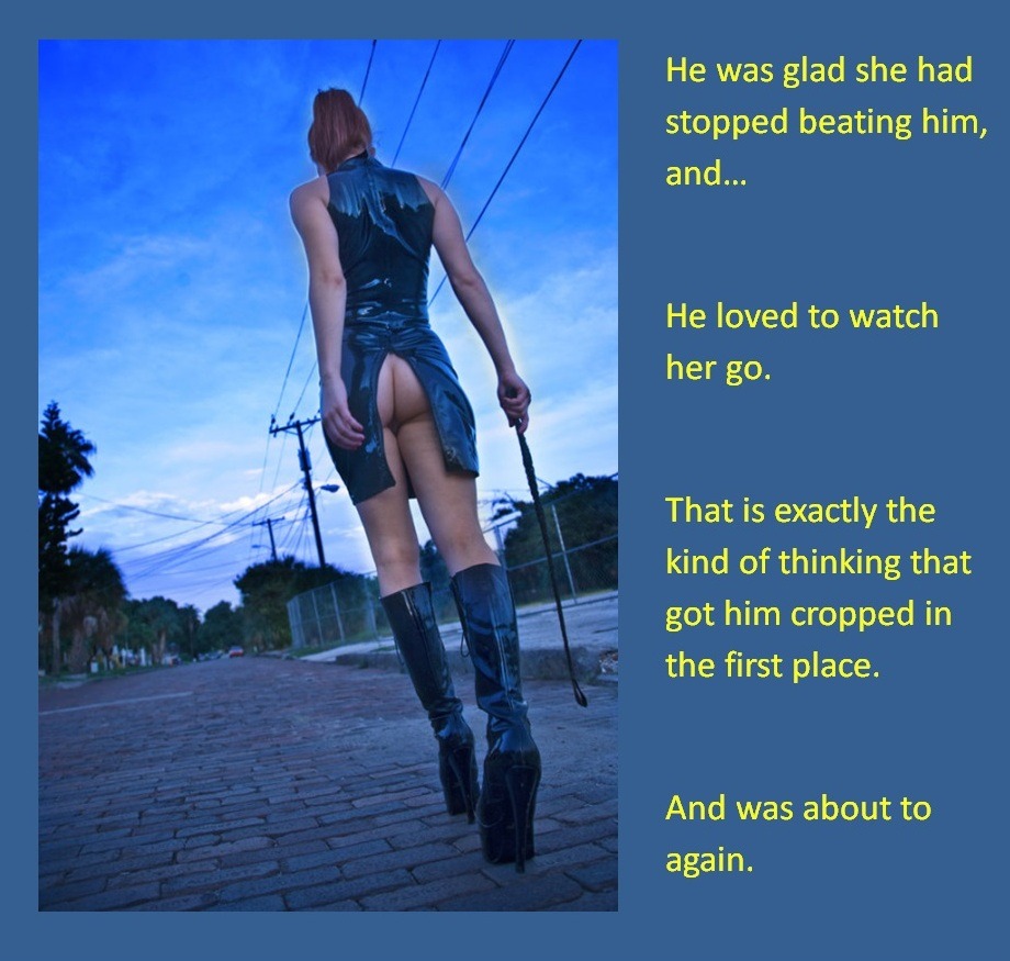 He was glad she had stopped beating him, and…He loved to watch her go.That is exactly