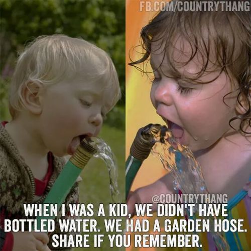 I still drink out of the hose. :)