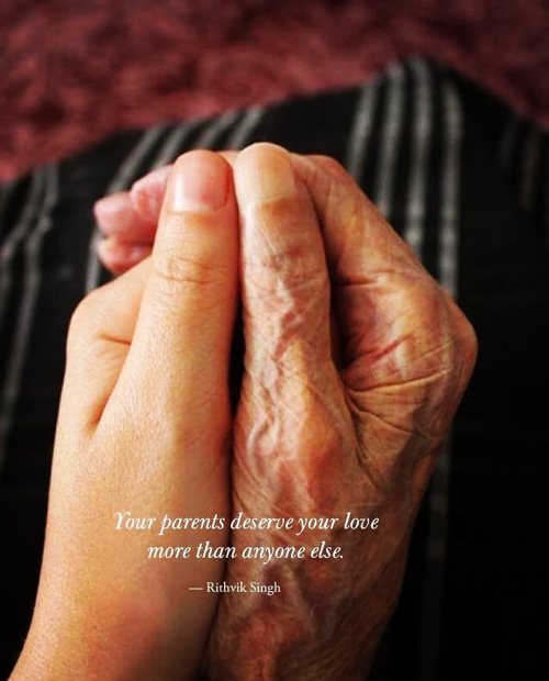 “Your parents deserve your love more than