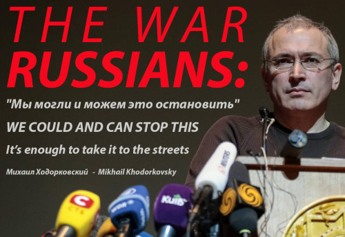 aph-ukraina:beingliberal:Mikhail Khodorkovsky appeals to Russians: We can stop the war, it’s enough 