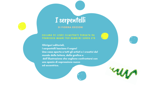 I Serpentelli di Fiorina edizioniGhirigori editoriali, i Serpentelli lasciano il segno! Sono versi d