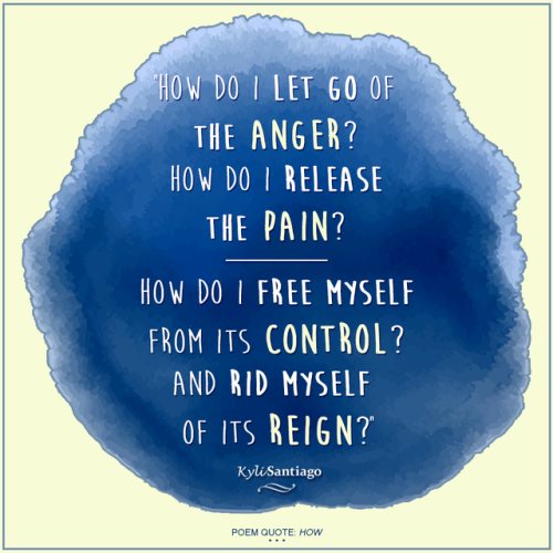 This angry quote comes from “How” - a brief poem about releasing anger. You are able to 