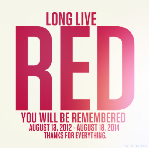 Goodbye RED, you will be remembered. August 13, 2012 - August 18, 2014 #longliveredera