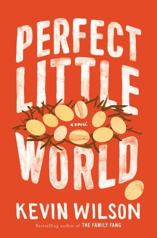 Perfect Little World by Kevin WilsonI really should have already written about Kevin Wilson&rsq