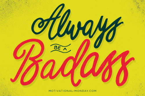 Always be a Badass by Eliza Cerdeiros#MotivationalMonday