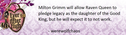 theeverafterheadcanons:    Milton Grimm will allow Raven Queen to pledge legacy as the daughter of the Good King, but he will expect it to not work.  Submitted by werewolfchaos    
