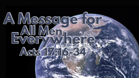 A Message for All Men Everywhere Acts 17:16-34