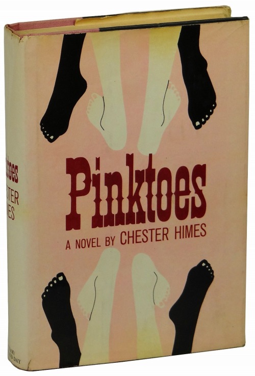 Pinktoes. Chester Himes. New York: G.P. Putnam’s Sons / Stein and Day, 1965. First American ed