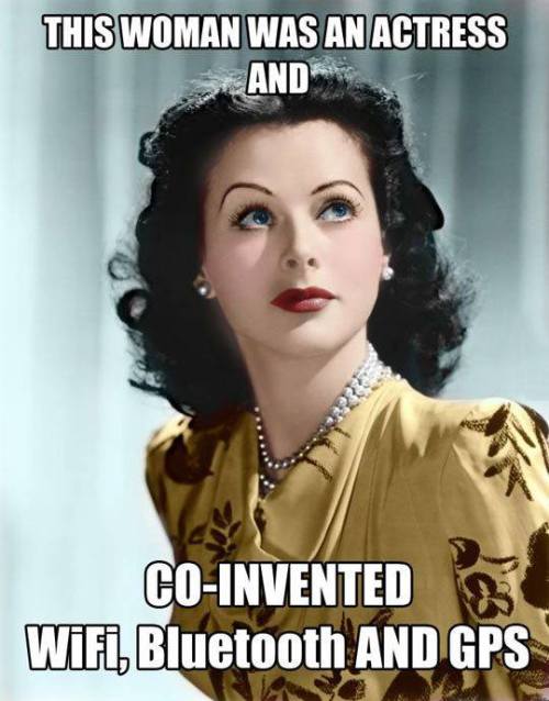 asapscience:Hedy Lamarr, according to Wikipedia was an inventor first, actress second.