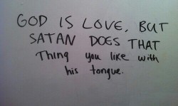 sofloatheist:  Got to admit Satan really knows how to use that tongue. Its the number one reason people commit sin. 