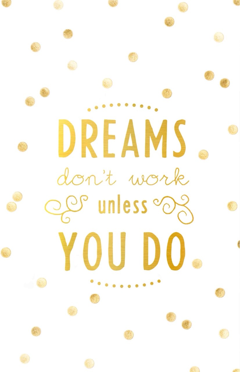 Dreams don t work unless you do