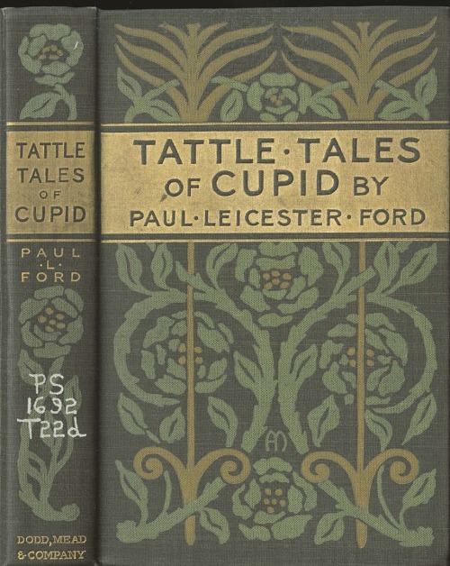 Tattle Tales of Cupid. Paul Leicester Ford. Cover design by Alice Cordelia Morse. New York: Dod