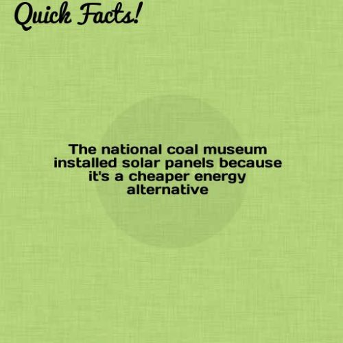 dailycoolfacts:  Quick Fact: The national coal museum installed solar panels because it’s a… | For more info about this fact visit: http://bit.ly/2Avbswy