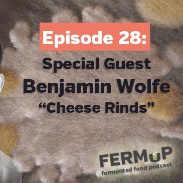 Ep 28: Cheese Rinds w/Dr Ben Wolfe - FermUp Podcast