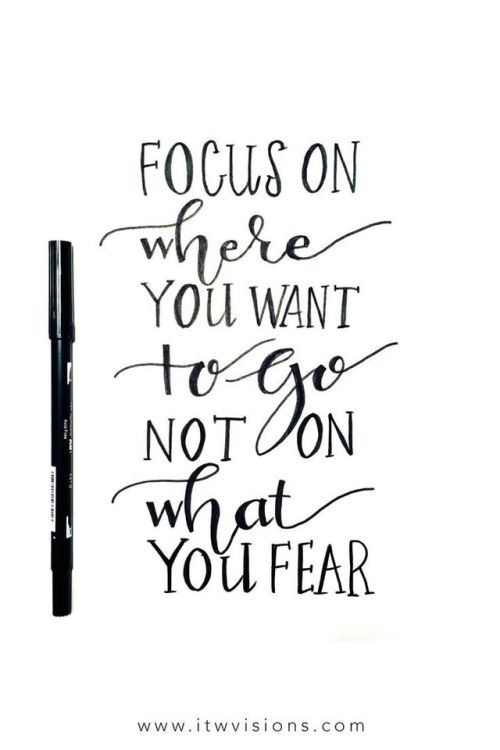 focus on where you want to go not on what you fear is a great quote to keep in mind when you need a 