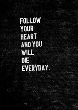 fariedesign:  follow your heart and you will die everyday. more artworks: fd. 