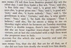 penfairy: So you’re telling me that Beatrice spent the whole night twisting Don Pedro’s praise of Benedick to insult him and call him an idiot  Until she sighed and admitted she thought he was the finest man in Italy  Which made her cry and insist