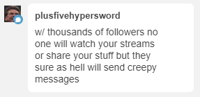 verycooltrash: harryslittlebeast:   lydiogames:  lydiogames: tumblr is the only social media site where it’s completely useless to have a lot of followers   God bless whoever wrote that comment   