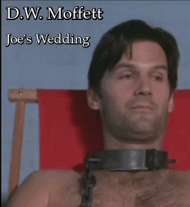 el-mago-de-guapos:  D.W. Moffett  Joe’s Wedding (1996) 