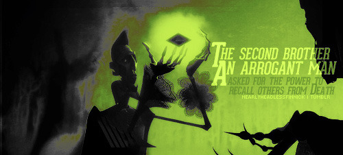 nearlyheadlessfinnick:  “There were once three brothers who were traveling along a lonely, winding road at twilight.” 