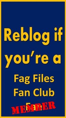 valfir22:  fagfilesfanclub:  The Fag Files
